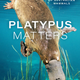 The cover of Platypus Matters shows a platypus swimming in a water body.
